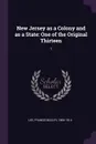 New Jersey as a Colony and as a State. One of the Original Thirteen: 1 - Francis Bazley Lee