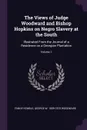 The Views of Judge Woodward and Bishop Hopkins on Negro Slavery at the South. Illustrated From the Journal of a Residence on a Georgian Plantation; Volume 1 - Fanny Kemble, George W. 1809-1875 Woodward