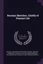 Russian Sketches, Chiefly of Peasant Life - Nikolaĭ Alekseevich Nekrasov, Mikhail IUrevich Lermontov, Beatrix Lucia Catherine Eger Tollemache