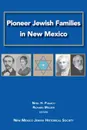 Pioneer Jewish Families in New Mexico - Noel H Pugach, Richard A Melzer