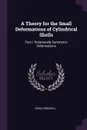 A Theory for the Small Deformations of Cylindrical Shells. Part I- Rotationally Symmetric Deformations - Edward L Reiss