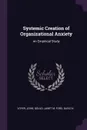 Systemic Creation of Organizational Anxiety. An Empirical Study - John Voyer, Janet M Gould, David N Ford