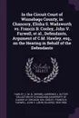 In the Circuit Court of Winnebago County, in Chancery, Elisha S. Wadsworth vs. Francis B. Cooley, John V. Farwell, et al., Defendants, Argument of C.M. Hawley, esq., on the Hearing in Behalf of the Defendants - C M. Hawley, Francis B Cooley