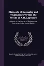 Elements of Geometry and Trigonometry From the Works of A.M. Legendre. Adapted to the Course of Mathematical Instruction in the United States - Charles Davies, A M. 1752-1833 Legendre