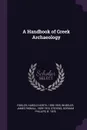 A Handbook of Greek Archaeology - Harold North Fowler, James Rignall Wheeler, Gorham Phillips Stevens