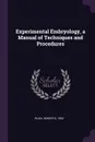Experimental Embryology, a Manual of Techniques and Procedures - Roberts Rugh