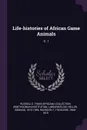 Life-histories of African Game Animals. V. 1 - Russell E. Train Africana Collectio DSI, Edmund Heller, Theodore Roosevelt