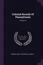 Colonial Records Of Pennsylvania; Volume 10 - Pennsylvania. Provincial Council