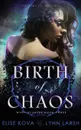 Birth of Chaos - Elise Kova, Lynn Larsh