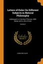 Letters of Euler On Different Subjects in Natural Philosophy. Addressed to a German Princess. With Notes, and a Life of Euler; Volume 2 - Leonhard Euler