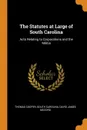 The Statutes at Large of South Carolina. Acts Relating to Corporations and the Militia - Thomas Cooper, South Carolina, David James McCord