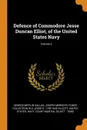 Defence of Commodore Jesse Duncan Elliot, of the United States Navy; Volume 2 - George Mifflin Dallas, Joseph Meredith Toner Collection DLC, Jesse D. 1782-1845 Elliott