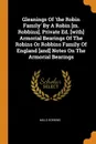 Gleanings Of 'the Robin Family' By A Robin .m. Robbins.. Private Ed. .with. Armorial Bearings Of The Robins Or Robbins Family Of England .and. Notes On The Armorial Bearings - Mills Robbins
