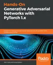 Hands-On Generative Adversarial Networks with PyTorch 1.x - John Hany, Greg Walters