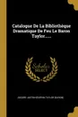 Catalogue De La Bibliotheque Dramatique De Feu Le Baron Taylor...... - Isidore-Justin-Séverin Taylor (baron)