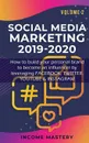 Social Media Marketing 2019-2020. How to build your personal brand to become an influencer by leveraging Facebook, Twitter, YouTube & Instagram Volume 2 - Income Mastery