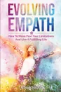 Evolving Empath. How To Move Past Your Limitations And Live A Fulfilling Life - Joseph Salinas, Patrick Magana