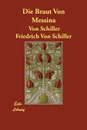 Die Braut Von Messina - Von Schiller Friedrich Von Schiller, Friedrich Von Schiller