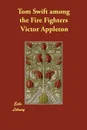 Tom Swift among the Fire Fighters - Victor Appleton