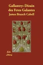 Gallantry. Dizain Des Fetes Galantes - James Branch Cabell