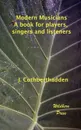 Modern Musicians. A Book for Players, Singers and Listeners (Illustrated Editon) - J. Cuthbert Hadden