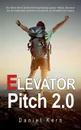 Elevator Pitch 2.0. Din f?rste skridt mod forretningsmaessig succes: Vaekke interesse hos din malgruppe gennem en personlig og skraeddersyet tilgang - Daniel Kern