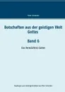 Botschaften aus der geistigen Welt Gottes    Band 6 - Peter Schneider