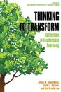 Thinking to Transform. Reflection in Leadership Learning - Jillian  M. Volpe White, Kathy  L. Guthrie, Maritza Torres