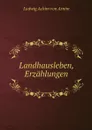 Landhausleben, Erzahlungen - Ludwig Achim von Arnim