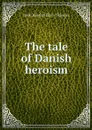 The tale of Danish heroism - John Edwin Hilary Skinner