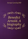 Benedict Arnold. A biography - George Canning Hill