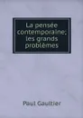 La pensee contemporaine; les grands problemes - Paul Gaultier