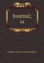 Journal;. 04 - Philippe de Courcillon Dangeau