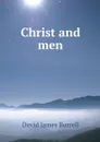 Christ and men - David James Burrell