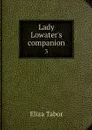 Lady Lowater's companion. 3 - Eliza Tabor