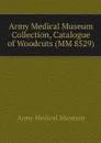 Army Medical Museum Collection, Catalogue of Woodcuts (MM 8529) - Army Medical Museum