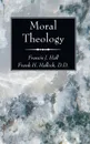 Moral Theology - Francis J. Hall, Frank H. D. D. Hallock