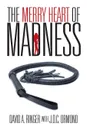 The Merry Heart of Madness - David A. Ringer, J.D.C. Ormond