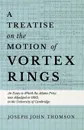 A Treatise on the Motion of Vortex Rings - An Essay to Which the Adams Prize was Adjudged in 1882, in the University of Cambridge - Joseph John Thomson