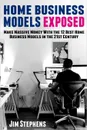 Home Business Models Exposed. Make Massive Money With the 12 Best Home Business Models in the 21st Century - Jim Stephens
