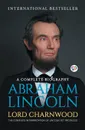 Abraham Lincoln. A Complete Biography - Lord Charnwood