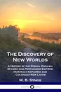 The Discovery of New Worlds. A History of the Roman, English, Spanish and Portuguese Empires; How Each Explored and Colonized New Lands - M. B. Synge, E. M. Synge