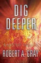 Dig Deeper. A Mystery Thriller - Robert A Gray