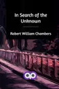 In Search of the Unknown - Robert William Chambers
