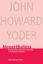 Nevertheless. The Varieties and Shortcomings of Religious Pacifism - John Howard Yoder