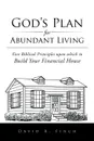 God's Plan for Abundant Living. Five Biblical Principles upon which to Build Your Financial House - David R. Finch