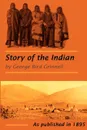The Story of the Indian - George  Bird Grinnell