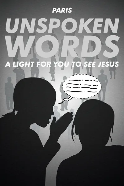 Обложка книги Unspoken Words. A Light for You to See Jesus, Paris