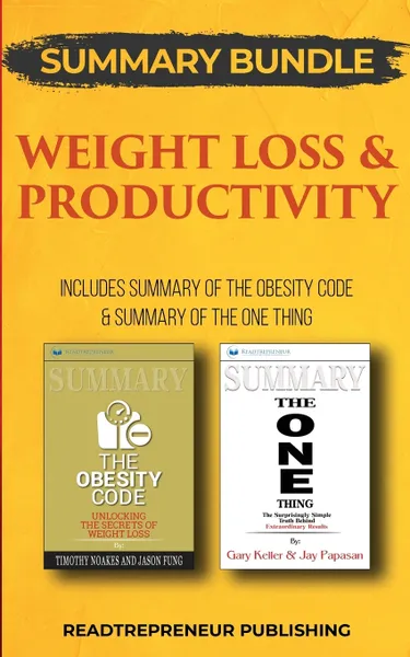 Обложка книги Summary Bundle. Weight Loss & Productivity . Readtrepreneur Publishing: Includes Summary of The Obesity Code & Summary of The ONE Thing, Readtrepreneur Publishing