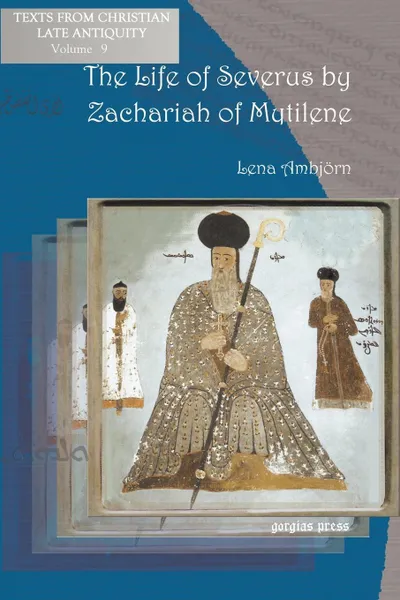 Обложка книги The Life of Severus by Zachariah of Mytilene, Zacharias, Bishop Of Mytilene Zacharias, Lena Ambjrn